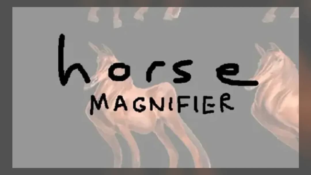Horse Magnifier - Official Feature