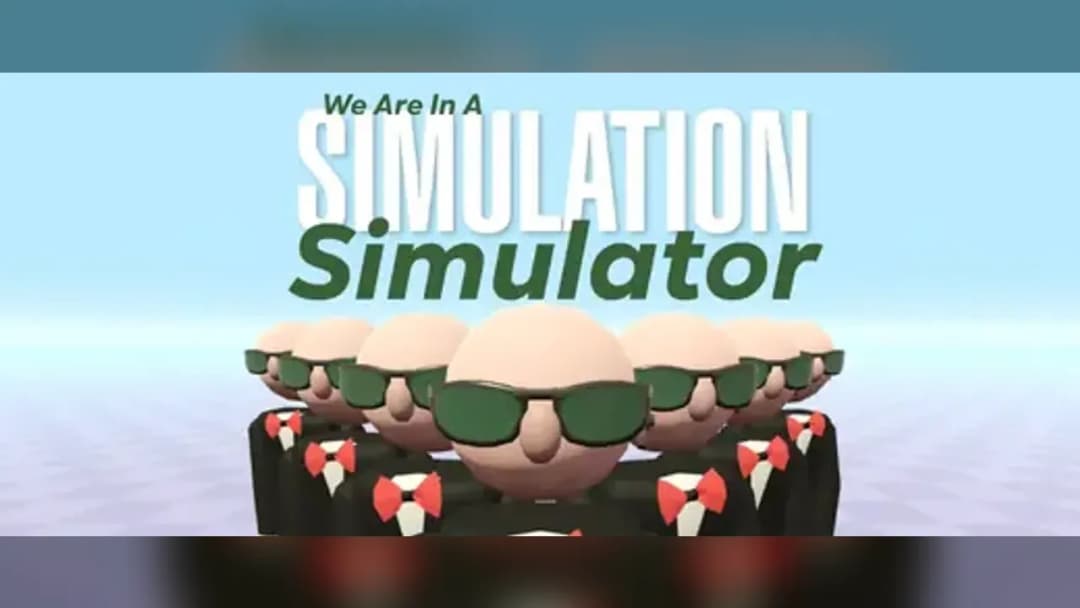 We Are In A Simulation Simulator - Official Feature