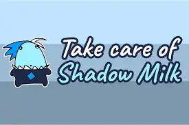 Take Care of Shadow Milk
